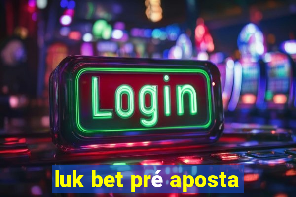 luk bet pré aposta